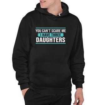 You Cant Scare Me I Have Three Daughters Tshirt Hoodie - Monsterry DE