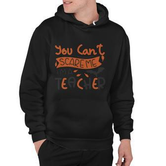 You Cant Scare Me Im A Teacher Halloween Quote Hoodie - Monsterry AU