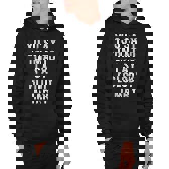 You Say Tomato I Say Bloody Mary Funny V2 Hoodie - Thegiftio UK