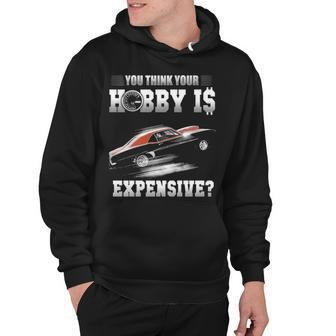 You Think Your Hobby Is Expensive Hoodie - Seseable
