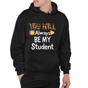 Youll Always Be My Student Happy Last Day Of School Teacher Cute Gift Hoodie - Monsterry UK
