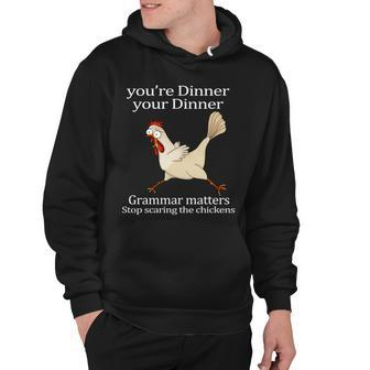 Youre Dinner Your Dinner Grammar Matters Stop Scaring The Chickens Tshirt Hoodie - Monsterry AU