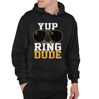 Yup Im The Ring Dude Hoodie - Monsterry