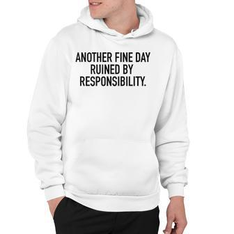 Another Fine Day Ruined By Responsibility V3 Hoodie - Seseable