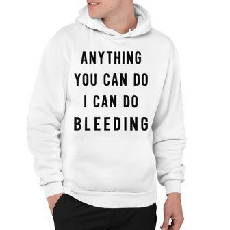 Anything You Can Do I Can Do Bleeding V3 Hoodie - Seseable