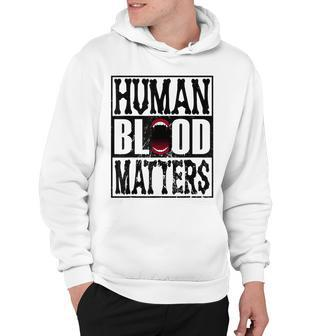 Awesome Halloween Vampire Trick Or Treat Human Blood Matters Hoodie - Seseable