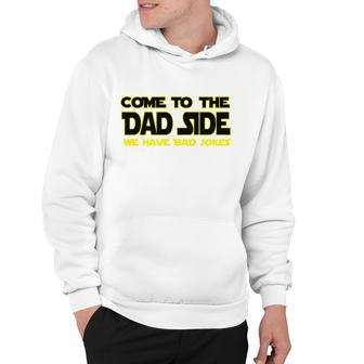 Come To The Dad Side We Have Bad Jokes Hoodie - Monsterry CA