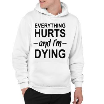 Everything Hurts And Im Dying Hoodie - Seseable