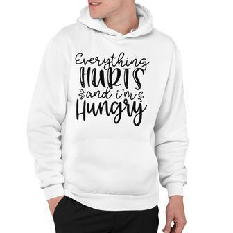 Everything Hurts And Im Hungry Hoodie - Seseable