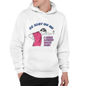 Go Easy On Me I Have Lower Back Pain Tshirt Hoodie - Monsterry