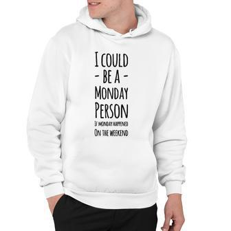 I Could Be A Monday Person V2 Hoodie - Seseable
