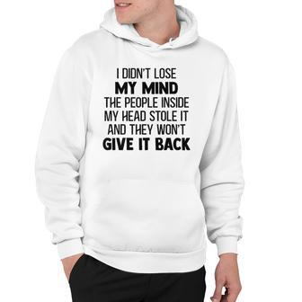 I Didnot Lose My Mind People Inside My Head Stole It And Wont Give It Back Hoodie - Thegiftio UK