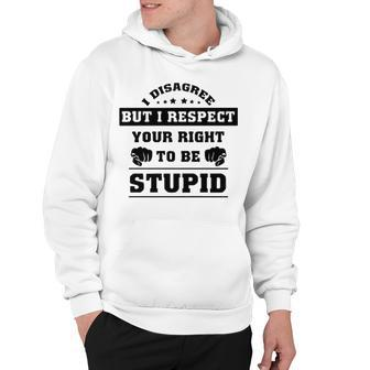 I Disagree But I Respect Your Right V2 Hoodie - Seseable