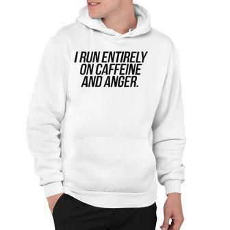 I Run Entirely On Caffeine And Anger V2 Hoodie - Seseable