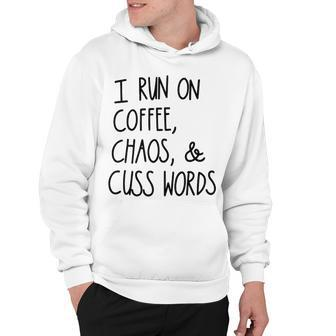 I Run On Coffee Chaos And Cuss Words V3 Hoodie - Seseable