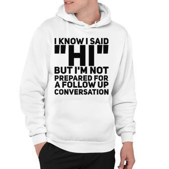 Im Not Prepared For A Follow Up Conversation Hoodie - Seseable