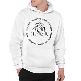 Its A Good Day To Have A Good Day Camping Travel Adventure Hoodie - Thegiftio