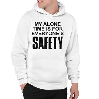 My Alone Time Is For Everyones Safety Hoodie - Seseable