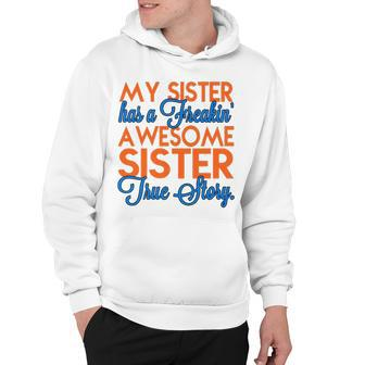 My Sister Has A Freakin Awesome Sister V2 Hoodie - Seseable