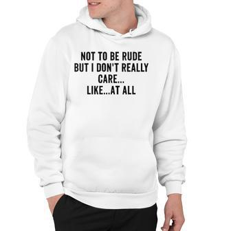 Not To Be Rude But I Dont Really Care Hoodie - Seseable