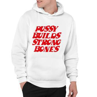 Pussy Builds Strong Bones Tshirt Hoodie - Monsterry