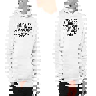 Tell Me Not To Do Something Hoodie - Seseable