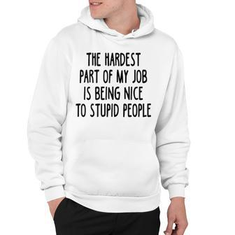 The Hardest Part Of My Job Hoodie - Seseable