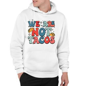 We Are Not Tacos Jill Biden Breakfast Taco Latino Quote Hoodie - Seseable