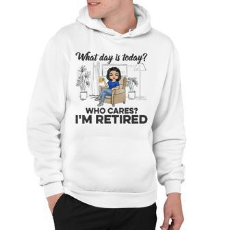 What Day Is Today Who Cares Im Retired V2 Hoodie | Seseable UK
