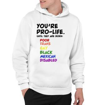 Youre Prolife Until They Are Born Poor Trans Gay Lgbtq Hoodie - Seseable