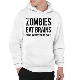 Zombies Eat Brains So Youre Safe Hoodie - Seseable