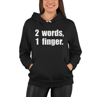 2 Words 1 Finger Funny Tshirt Women Hoodie - Monsterry