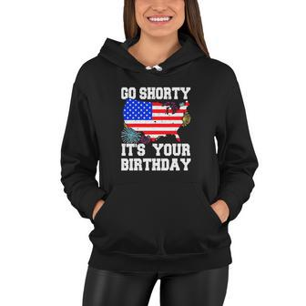 4Th Of July Birthday Go Shorty Its Your Birthday Usa Lover Women Hoodie - Monsterry DE