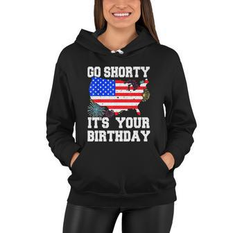 4Th Of July Birthday Go Shorty Its Your Birthday Usa Lover Women Hoodie - Monsterry AU