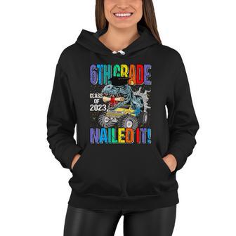 6Th Grade Class Of 2023 Nailed It Monster Truck Dinosaur Meaningful Gift Women Hoodie - Monsterry AU