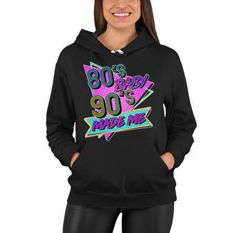 80S Baby 90S Made Me Women Hoodie - Monsterry