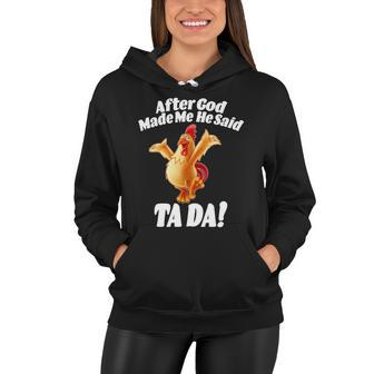 After God Made Me He Said Ta-Da Funny Chicken Tshirt Women Hoodie - Monsterry