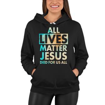 All Lives Matter Jesus Died For Us All Watercolor Women Hoodie - Monsterry UK