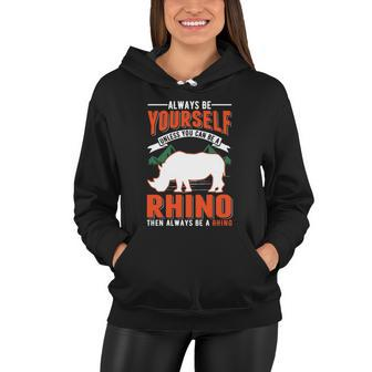 Always Be Yourself Unless You Can Be A Rhino Gift Women Hoodie - Monsterry UK
