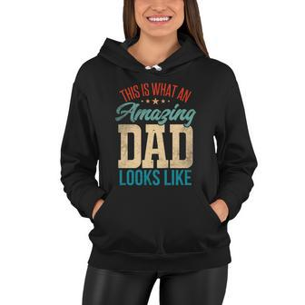 Amazing Daddy Amazing Dad This Is What An Amazing Dad Gift Women Hoodie - Monsterry
