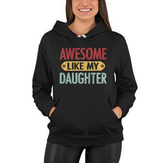 Awesome Like My Daughter Funny For Fathers Day Meaningful Gift Women Hoodie - Monsterry DE