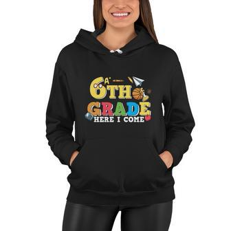 Back To School 6Th Grade Here I Come First Day Of School Women Hoodie - Thegiftio UK