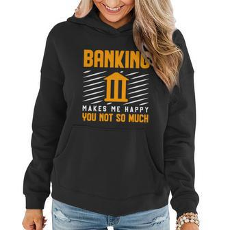 Banking Makes Me Happy You Not So Much Banker Gift Graphic Design Printed Casual Daily Basic Women Hoodie
