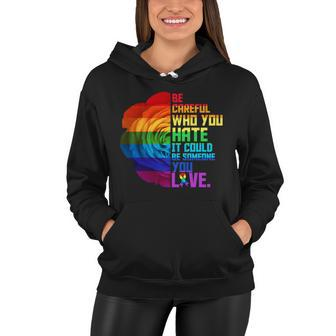 Be Careful Who You Hate Can Be Someone You Love Tshirt Women Hoodie - Monsterry