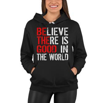 Be The Good In The World Believe Tshirt Women Hoodie - Monsterry DE