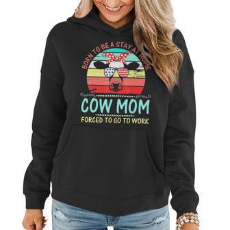 Born To Be A Stay At Home Cow Mom Forced To Go To Women Hoodie - Thegiftio UK
