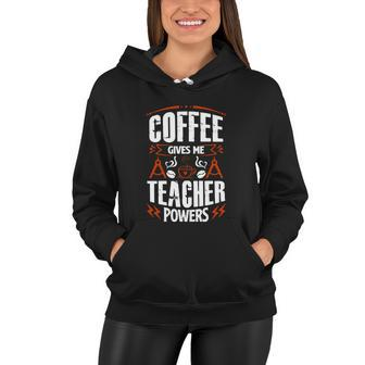 Coffee Gives Me Teacher Powers V2 Women Hoodie - Monsterry