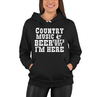 Country Music And Beer Thats Why Im Here Women Hoodie - Monsterry