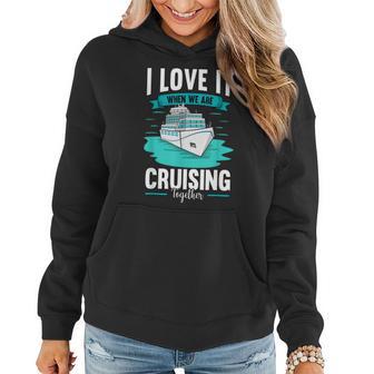 Cruise I Love It When We Are Cruising Together V2 Women Hoodie - Thegiftio UK