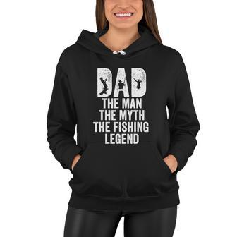 Dad The Man The Myth The Fishing Legend Funny Women Hoodie - Monsterry